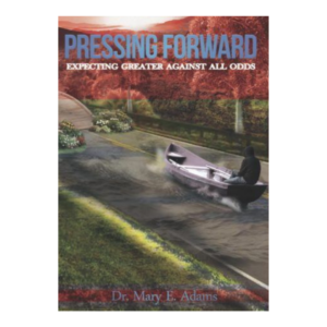 Pressing Forward – Bishop Mary E. Adams