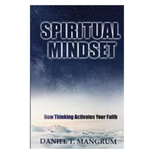 Spiritual Mindset – Pastor Daniel T. Mangrum​