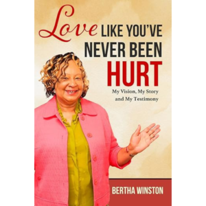 Love Like You’ve Never Been Hurt: My Vision, My Story and My Testimony